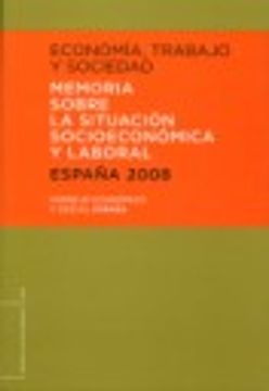 portada Memoria Sobre la Situacion Socioeconomica y Laboral España 2008: Economia, Trabajo y Sociedad: Aprobada en la Sesion Extraordinaria del Pleno del Consejo Economico y Social Celebrada el 1 de Junio de