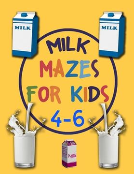 portada Milk Mazes For Kids 4-6: A Maze Activity Book for Kids, Great for Developing Problem Solving Skills, Spatial Awareness, and Critical Thinking S