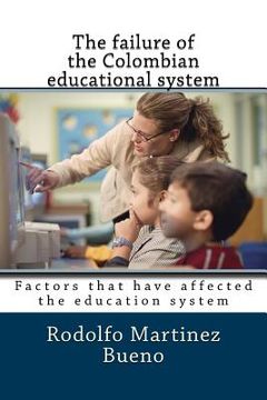 portada The failure of the Colombian educational system: Factors that have affected the education system (en Inglés)