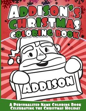 portada Addison's Christmas Coloring Book: A Personalized Name Coloring Book Celebrating the Christmas Holiday (en Inglés)