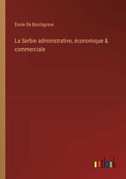 portada La Serbie administrative, économique & commerciale (in French)