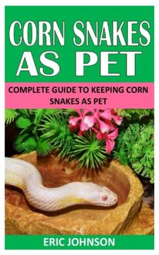 portada Corn Snakes as Pet: Complete Guide to Keeping Corn Snakes as Pet (en Inglés)