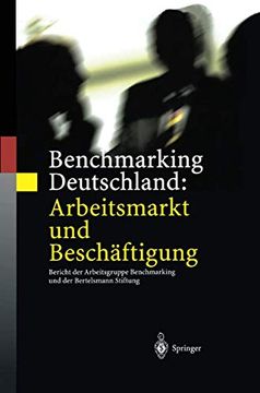 portada Benchmarking Deutschland: Arbeitsmarkt und Beschäftigung: Bericht der Arbeitsgruppe Benchmarking und der Bertelsmann Stiftung