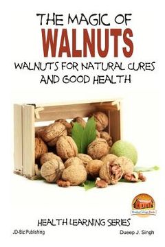 portada The Magic of Walnuts - Walnuts for Natural Cures And Good Health (en Inglés)