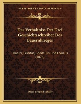 portada Das Verhaltniss Der Drei Geschichtsschreiber Des Bauernkrieges: Haarer, Crinitus, Gnodalius Und Leodius (1876) (in German)