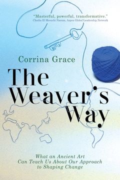 portada The Weaver's Way: What An Ancient Art Can Teach You About Your Approach To Shaping Change (en Inglés)