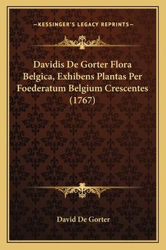 portada Davidis De Gorter Flora Belgica, Exhibens Plantas Per Foederatum Belgium Crescentes (1767) (in Latin)