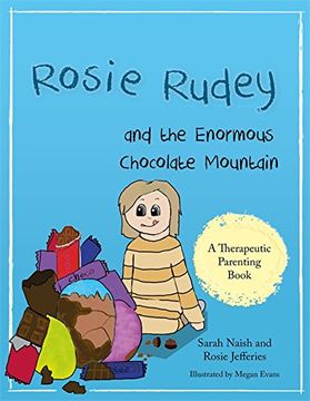 portada Rosie Rudey and the Enormous Chocolate Mountain: A Story About Hunger, Overeating and Using Food for Comfort (Therapeutic Parenting Books) (in English)