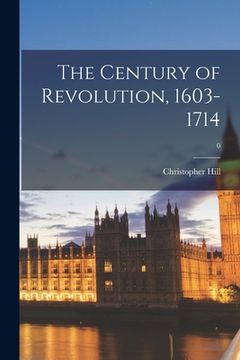 portada The Century of Revolution, 1603-1714; 0 (in English)