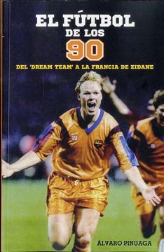 portada Del Dream Team a la Francia de Zidane: El Innovador Fútbol de los 90 (in Spanish)