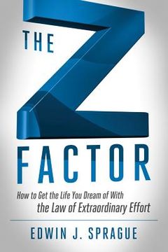 portada The Z Factor: How to Get the Life You Dream of with the Law of Extraordinary Effort (en Inglés)