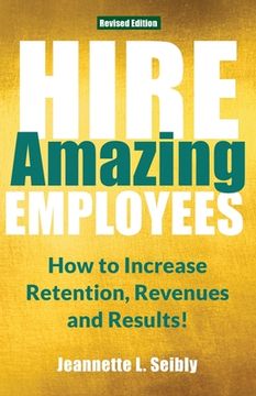 portada Hire Amazing Employees: How to Increase Retention, Revenues and Results! (en Inglés)