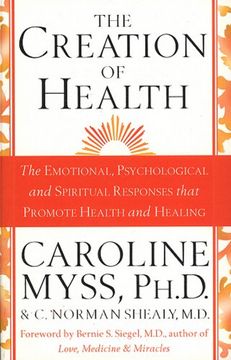portada Creation of Health: The Emotional, Psychological and Spiritual Responses That Promote Health and (in English)