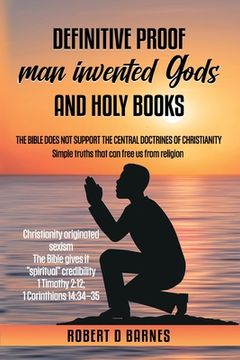 portada Definitive proof man invented gods and holy books (en Inglés)