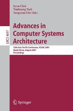portada advances in computer systems architecture: 12th asia-pacific conference, acsac 2007 seoul, korea, august 23-25, 2007 proceedings