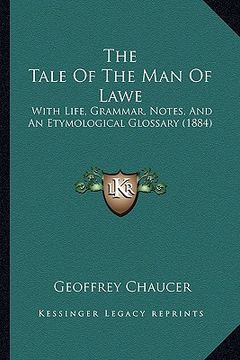 portada the tale of the man of lawe: with life, grammar, notes, and an etymological glossary (1884) (in English)