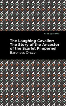 portada The Laughing Cavalier: The Story of the Ancestor of the Scarlet Pimpernel (Mint Editions)
