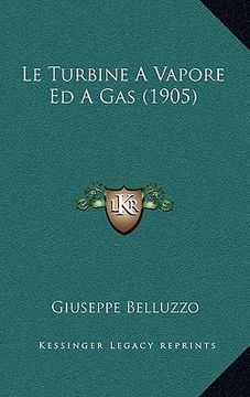 portada Le Turbine A Vapore Ed A Gas (1905) (en Italiano)