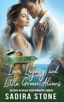 portada Love, Legacy, and Little Green Aliens: An Over-40 Beach Town Romantic Comedy