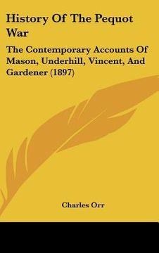 portada history of the pequot war: the contemporary accounts of mason, underhill, vincent, and gardener (1897) (en Inglés)