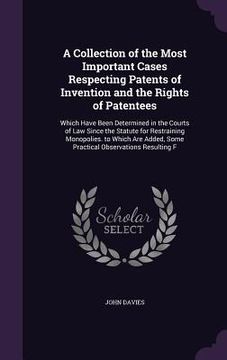 portada A Collection of the Most Important Cases Respecting Patents of Invention and the Rights of Patentees: Which Have Been Determined in the Courts of Law