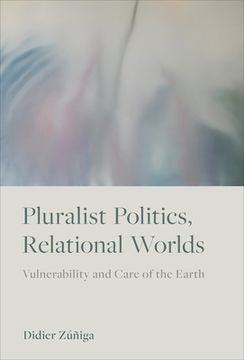portada Pluralist Politics, Relational Worlds: Vulnerability and Care of the Earth (en Inglés)