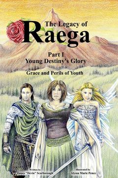 portada The Legacy of Raega: Part 1 - Young Destiny's Glory: Grace and Perils of Youth (en Inglés)