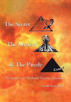 portada The Secret, the Mystery and the Puzzle: The Legacy of Childhood Trauma Revealed (in English)