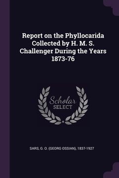 portada Report on the Phyllocarida Collected by H. M. S. Challenger During the Years 1873-76