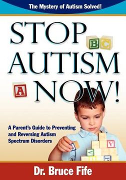 portada stop autism now! a parent`s guide to preventing and reversing autism spectrum disorders (en Inglés)