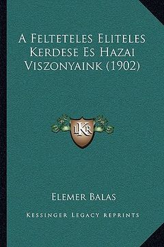portada A Felteteles Eliteles Kerdese Es Hazai Viszonyaink (1902) (in Húngaro)