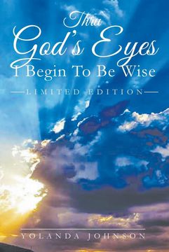 portada Thru God's Eyes: I Begin to be Wise: New Improved Edition (in English)