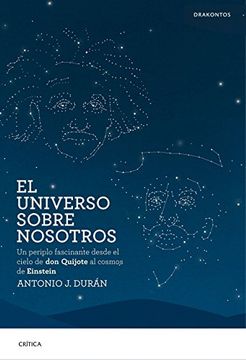 portada El Universo Sobre Nosotros: Un Periplo Fascinante Desde el Cielo de don Quijote al Cosmos de Einstein