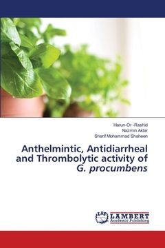 portada Anthelmintic, Antidiarrheal and Thrombolytic activity of G. procumbens (en Inglés)