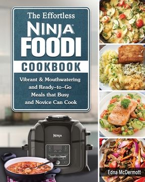 portada The Effortless Ninja Foodi Cookbook: Vibrant & Mouthwatering and Ready-to-Go Meals that Busy and Novice Can Cook (in English)