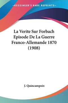 portada La Verite Sur Forbach Episode De La Guerre Franco-Allemande 1870 (1908) (en Francés)