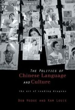 portada The Politics of Chinese Language and Culture: The art of Reading Dragons (Culture and Communication in Asia)