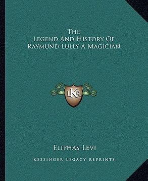 portada the legend and history of raymund lully a magician (en Inglés)