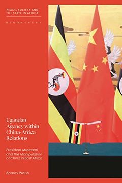 portada Ugandan Agency Within China-Africa Relations: President Museveni and China'S Foreign Policy in East Africa (Peace, Society, and the State in Africa) (in English)