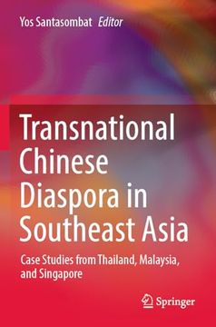 portada Transnational Chinese Diaspora in Southeast Asia: Case Studies From Thailand, Malaysia, and Singapore (in English)