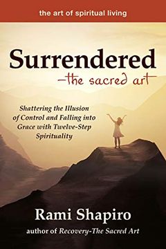 portada Surrendered-The Sacred Art: Shattering the Illusion of Control and Falling Into Grace With Twelve-Step Spirituality (The art of Spiritual Living) (en Inglés)