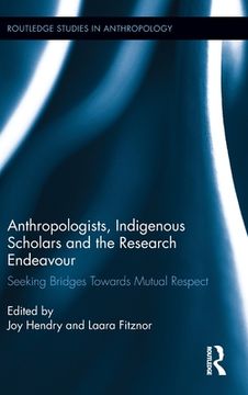 portada anthropologists, indigenous scholars and the research endeavour (en Inglés)