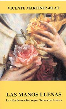 portada Las manos llenas: La vida de oración según Teresa de Lisieux (Logos)