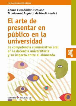 portada El Arte de Presentar en Público en la Universidad: La Competencia Comunicativa Oral en la Docencia Universitaria y su Impacto en el Alumnado (in Spanish)