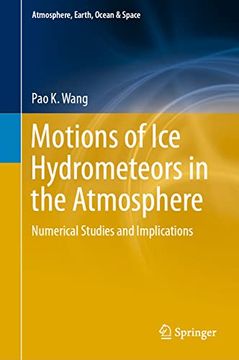 portada Motions of ice Hydrometeors in the Atmosphere: Numerical Studies and Implications (Atmosphere, Earth, Ocean & Space) (in English)