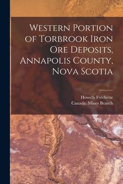portada Western Portion of Torbrook Iron Ore Deposits, Annapolis County, Nova Scotia [microform]