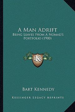 portada a man adrift a man adrift: being leaves from a nomad's portfolio (1900) (en Inglés)