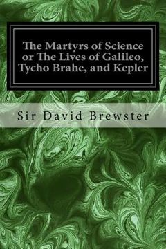 portada The Martyrs of Science or The Lives of Galileo, Tycho Brahe, and Kepler