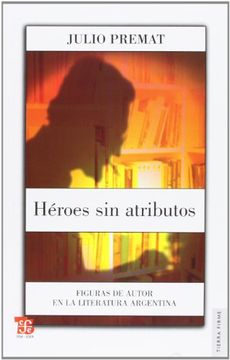 portada Héroes sin Atributos. Figuras de Autor en la Literatura Argentina (in Spanish)