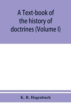 portada A text-book of the history of doctrines (Volume I) (en Inglés)